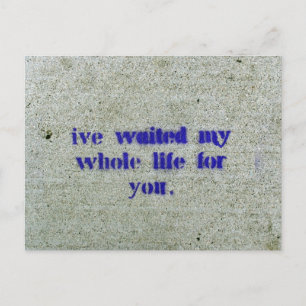 I've Waited My Whole Life For You Postcard