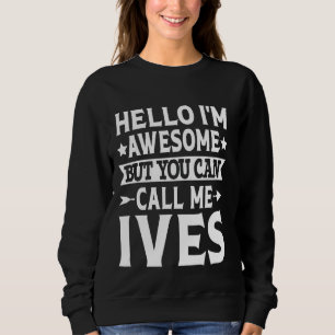 Ives Surname Call Me Ives Family Team Last Name Iv Sweatshirt