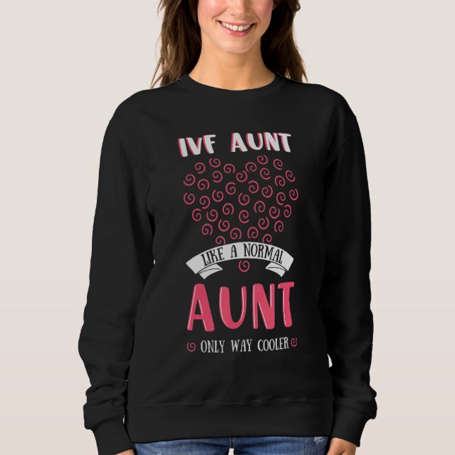 IVF Aunt Fertiled Egg In Vitro Fertilisation Phleb Sweatshirt (Front)