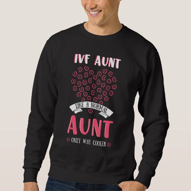IVF Aunt Fertiled Egg In Vitro Fertilisation Phleb Sweatshirt (Front)