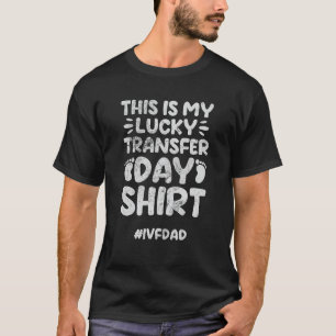 IVF Dad Father This Is My Lucky Transfer Day Shirt