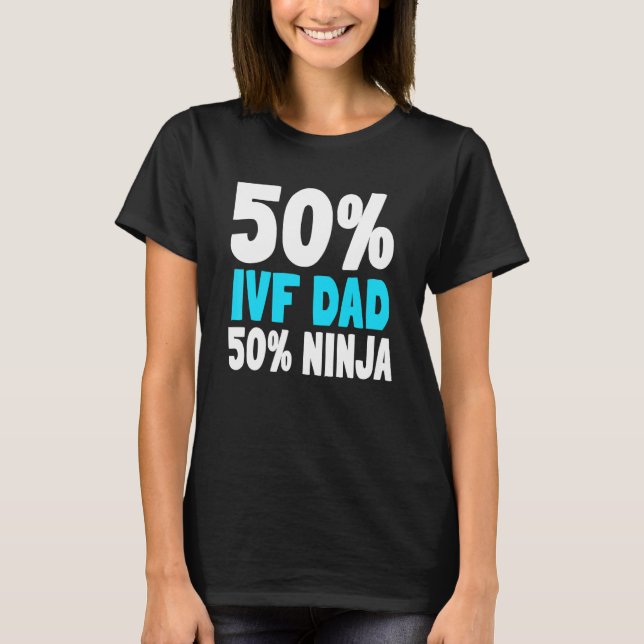 Ivf Dad Ninja Transfer Day In Vitro Fertilisation  T-Shirt (Front)