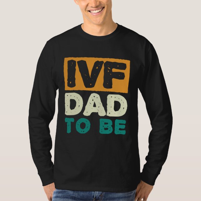 IVF Dad To Be Husband IVF  1 T-Shirt (Front)