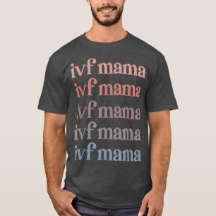 IVF Mama IVF Transfer Day Embryo Transfer IVF Mum  T-Shirt