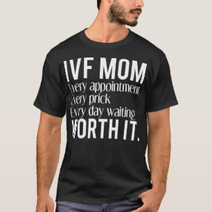 IVF Mom Worth It T Shirt Apparel Clothing Gift for