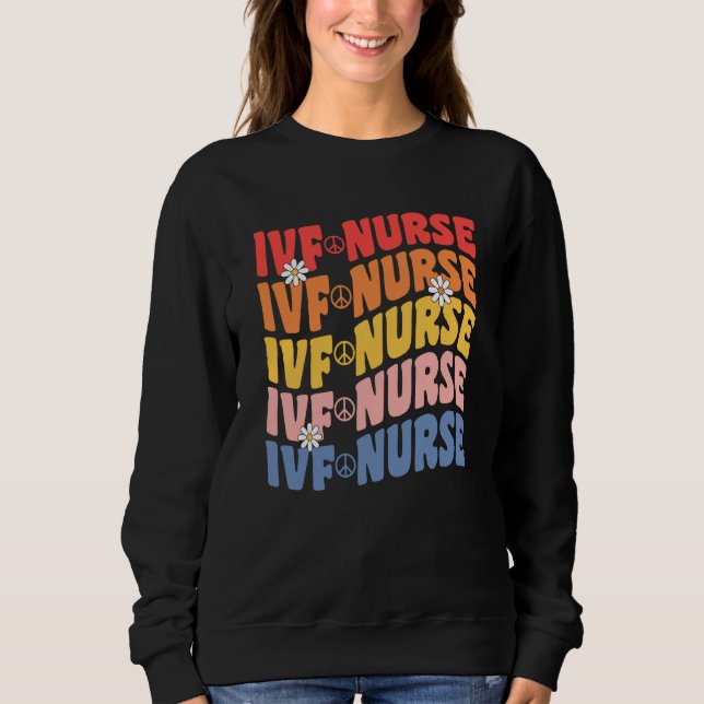 IVF Nurse In Vitro Fertilization IVF Nursing Groov Sweatshirt (Front)
