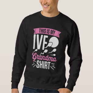 IVF Survivor Warrior Grandma Fun Transfer Day Infe Sweatshirt