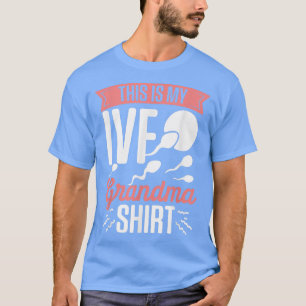 IVF Survivor Warrior Grandma Fun Transfer Day Infe T-Shirt