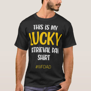 IVF Warrior Dad Retrieval Transfer Day Infertility T-Shirt