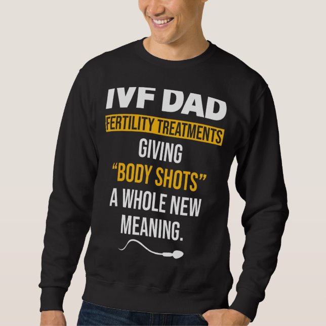 Ivf Warrior Dad Shot Transfer Day Infertility 1 Sweatshirt (Front)