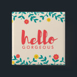 Ivory Floral "Hello Gorgeous" Button<br><div class="desc">An adorable magnet for a loved one,  spouse,  relative or friend with the message "hello gorgeous". Let her know you think she's gorgeous inside and out with this colourful floral design magnet. For encouragement,  inspiration or just to brighten their day!</div>