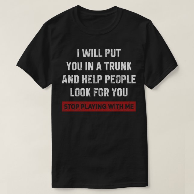 IWillPutYouInATrunk T-Shirt (Design Front)
