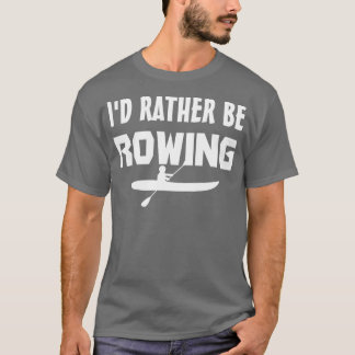 Ix27d Rather Be Rowing T-Shirt