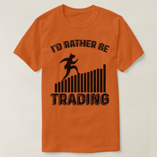 Ix27d Rather Be Trading 28 T-Shirt (Design Front)