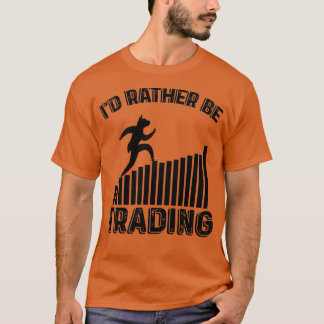 Ix27d Rather Be Trading 28 T-Shirt