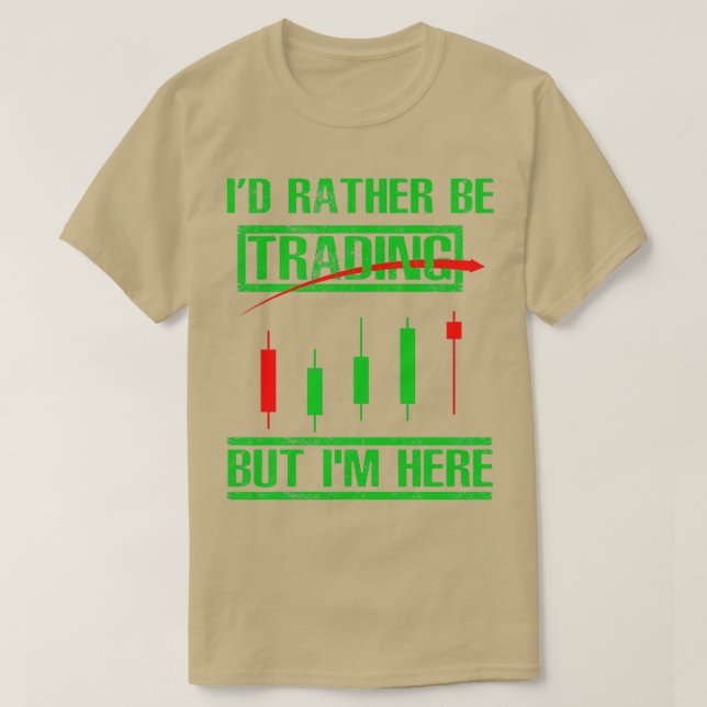 Ix27d Rather Be Trading Funny Day Trader T-Shirt (Design Front)