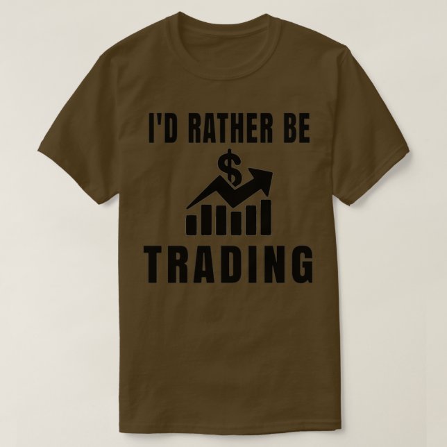 Ix27d Rather Be Trading Stock Trader T-Shirt (Design Front)