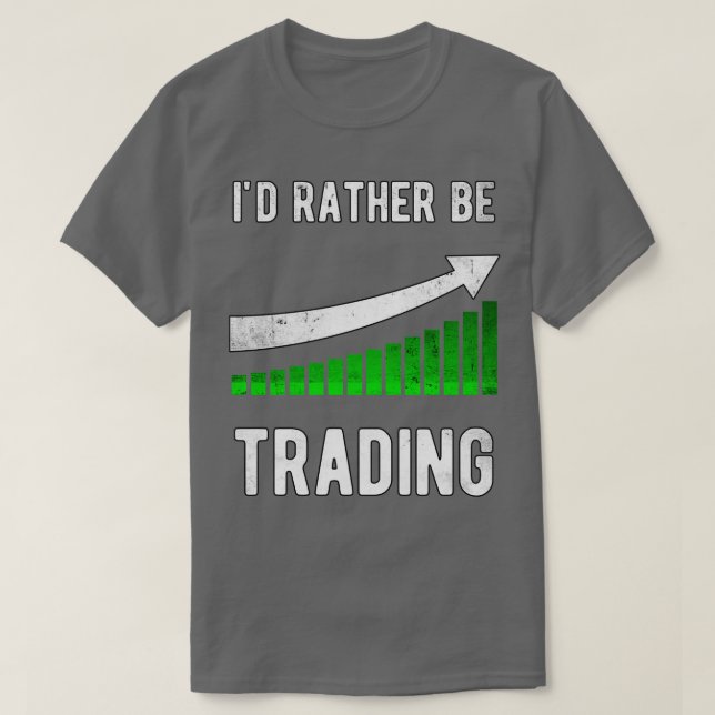 Ix27d rather be trading Stock Trader Trading T-Shirt (Design Front)