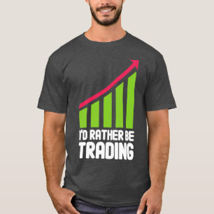 Ix27d Rather Be Trading Stock Trading Investor Day T-Shirt