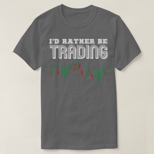Ix27d Rather Be Trading Trade Trader Stock Market T-Shirt (Design Front)