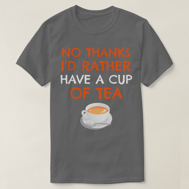 Ix27d Rather Have A cup of Tea Funny Tea Gift Drin T-Shirt (Design Front)