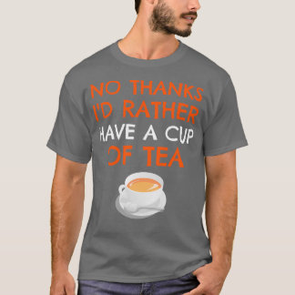 Ix27d Rather Have A cup of Tea Funny Tea Gift Drin T-Shirt