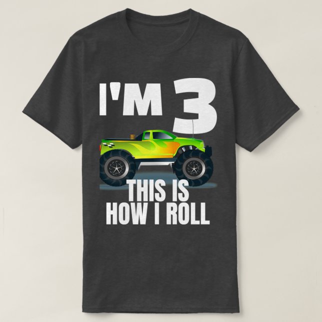 Ix27m 3 This is How I roll Monster Truck Gift Mons T-Shirt (Design Front)