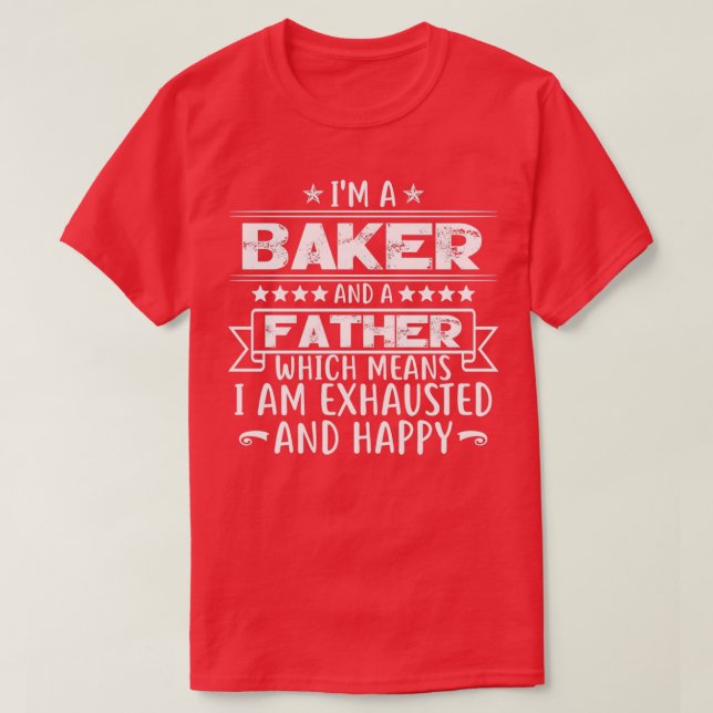 Ix27m A Baker And A Father Funny Baker Gift Father T-Shirt (Design Front)