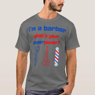 Ix27m A BARBER Whatx27s Your Superpowerfunny barbe T-Shirt
