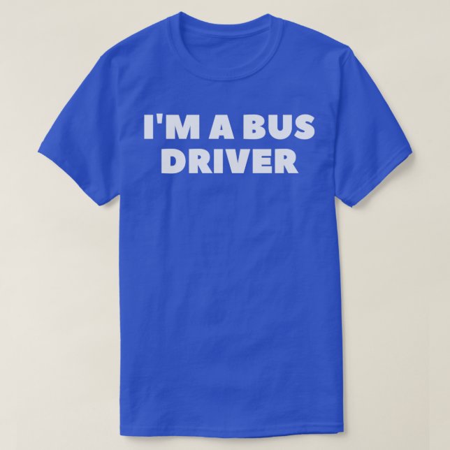 Ix27m a bus driver 7 T-Shirt (Design Front)