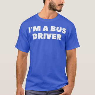 Ix27m a bus driver 7 T-Shirt