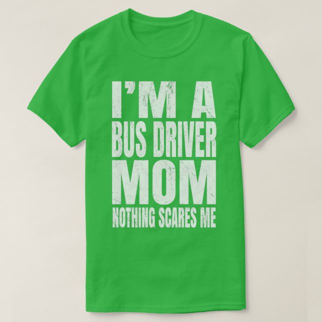 Ix27m A Bus Driver Mum Nothing Scares Me Funny Dri T-Shirt (Design Front)