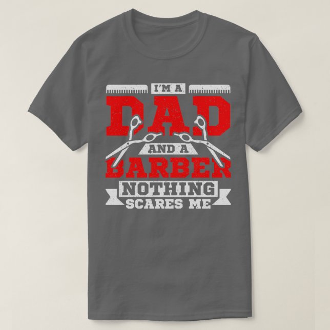Ix27m a dad and a barber nothing scares me 3 T-Shirt (Design Front)