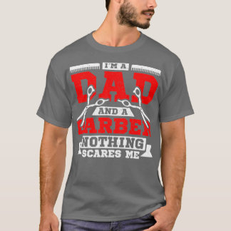 Ix27m a dad and a barber nothing scares me 3 T-Shirt