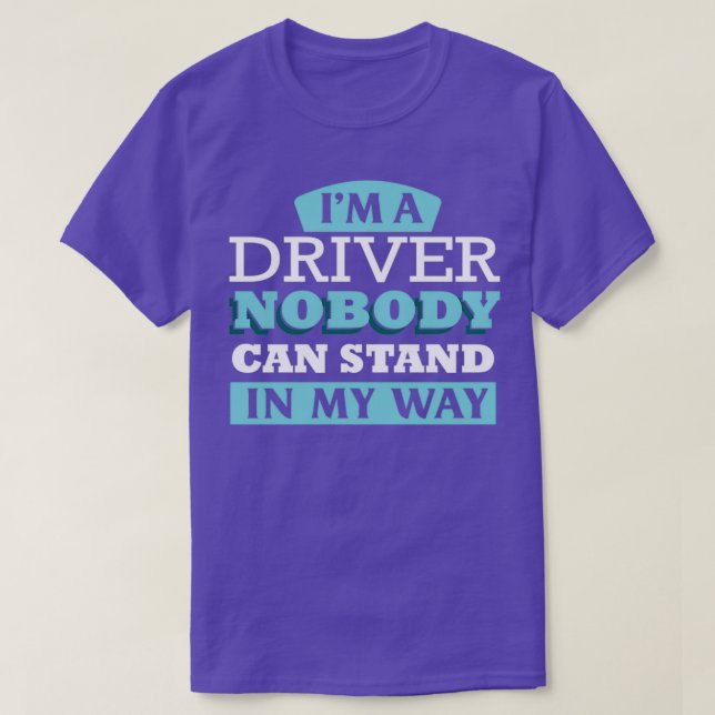 Ix27m a Driver nobody can stand in my way T-Shirt (Design Front)
