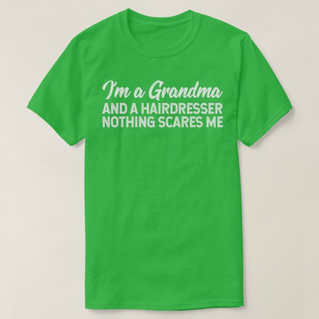 Ix27m A Grandma And A Hairdresser Nothing Scares M T-Shirt (Design Front)