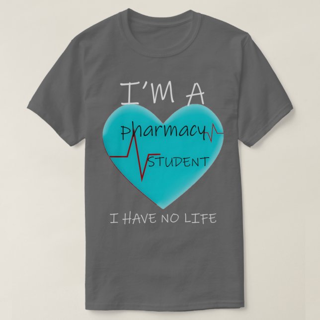 Ix27M A Pharmacy Student I Have no life 2 1 T-Shirt (Design Front)