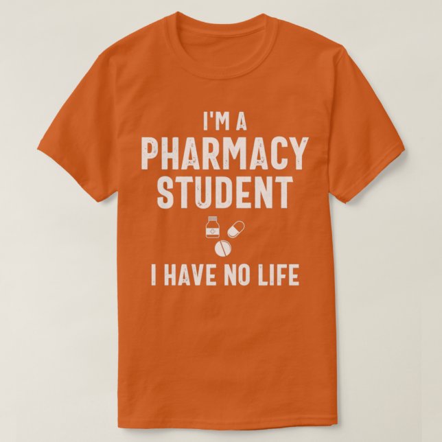Ix27m a pharmacy student I have no life 3 2 T-Shirt (Design Front)