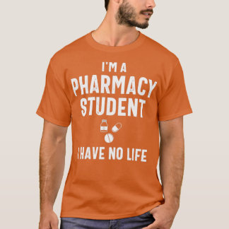 Ix27m a pharmacy student I have no life 3 2 T-Shirt