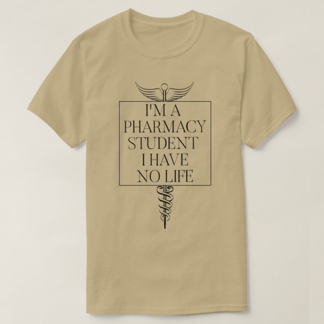 Ix27m a pharmacy student I have no life Funny Phar T-Shirt (Design Front)