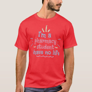 ix27m a pharmacy student i have no life support ou T-Shirt