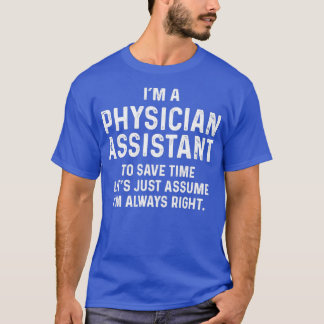 Ix27m a physician assistant to save time letx27s j T-Shirt
