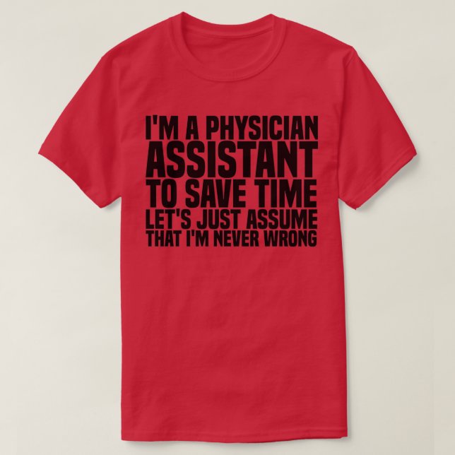 Ix27m A Physician Assistant To Save Time Letx27s J T-Shirt (Design Front)