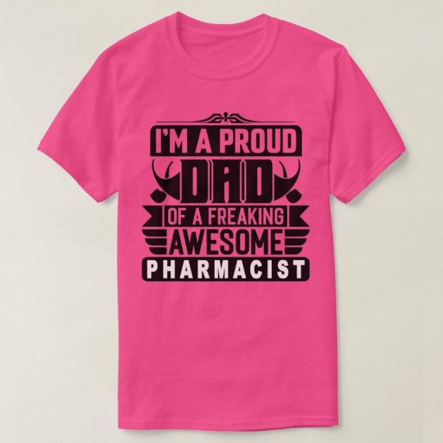 Ix27m a proud dad of a freaking pharmacist pharmac T-Shirt (Design Front)