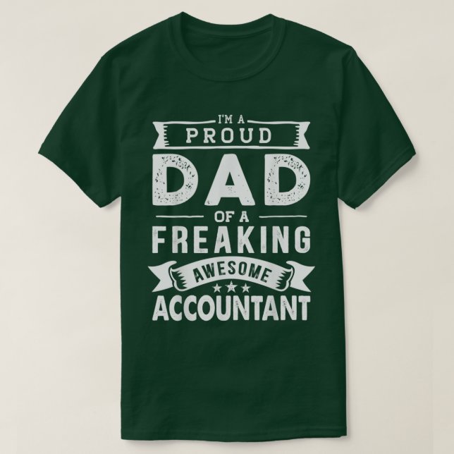 Ix27m A Proud Dad Of Accountant Funny Fatherx27s D T-Shirt (Design Front)
