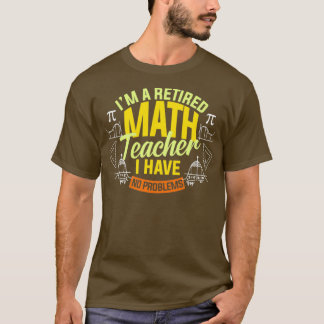Ix27M A Retired Math Teacher I Have No Problems Ma T-Shirt