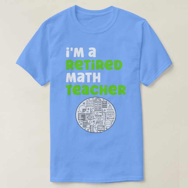 Ix27m A Retired Math Teacher T-Shirt (Design Front)