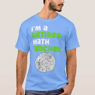 Ix27m A Retired Math Teacher T-Shirt