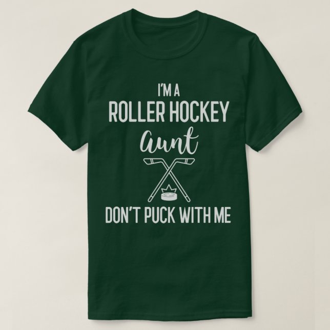 Ix27m A Roller Hockey Aunt Donx27t Puck With Me Ho T-Shirt (Design Front)