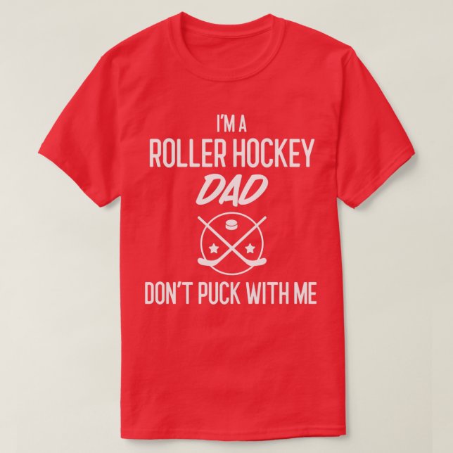 Ix27m A Roller Hockey Dad Donx27t Puck With Me Hoc T-Shirt (Design Front)